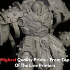 All miniatures printed on top of the line printers with only the highest quality miniature developed resins.